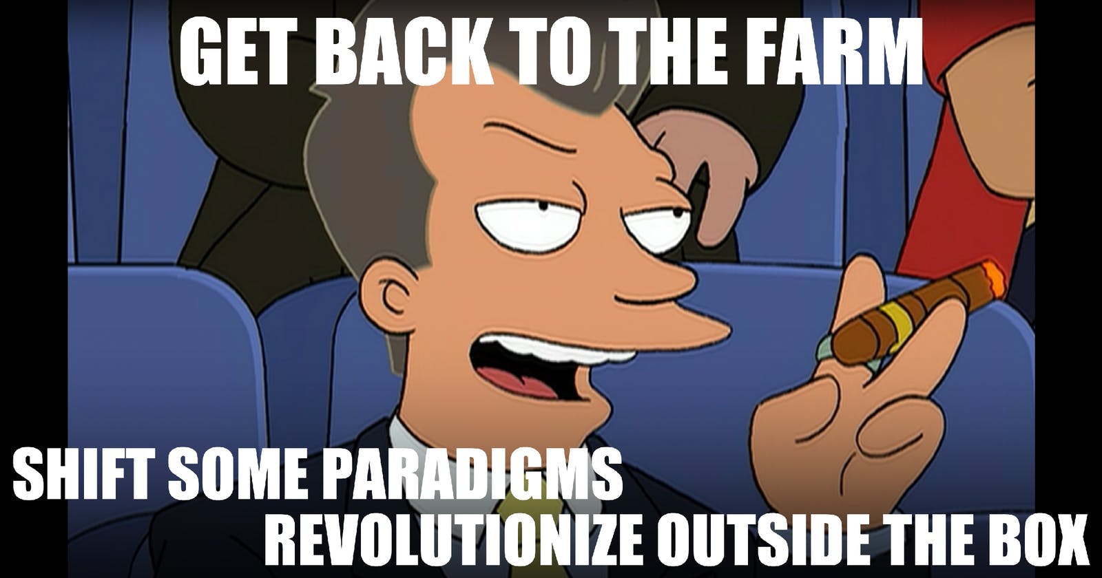 Futurama 80s Guy saying Get back to the farm, shift some paradigms, revolutionize outside the box.