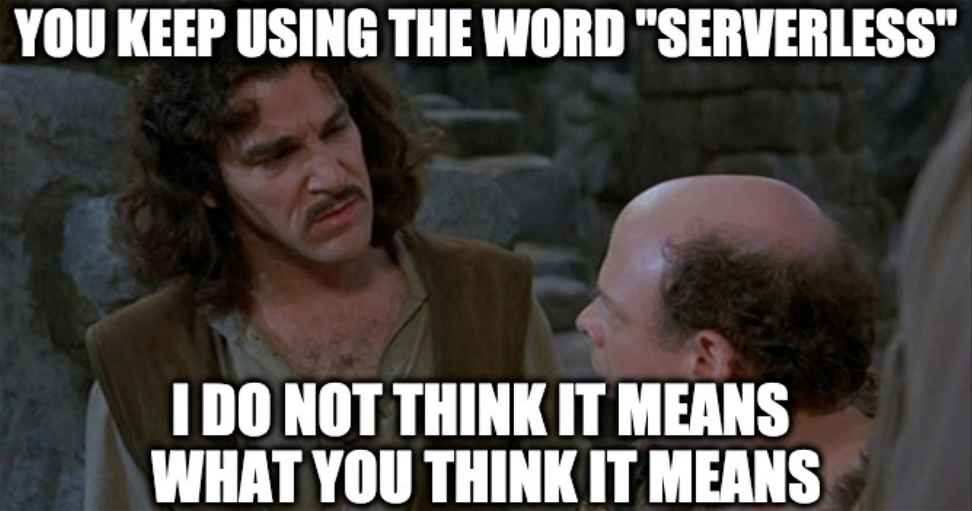 Princess Bride "serverless does not mean what you think it means" meme.